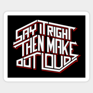 Say It Right Then Make Out Loud Sticker